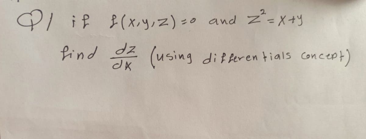 Ql if (x,y,z) =0 and Z"=x+Y
find
dz
(using
di f Reren tials concept)
