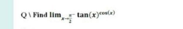 tan(x)cos(x)
x,
Q\ Find lim
