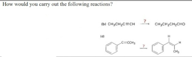 How would you carry out the following reactions?
(bi CH3CH2C=CH
CH3CH2CH2CHO
(d)
CCCH
