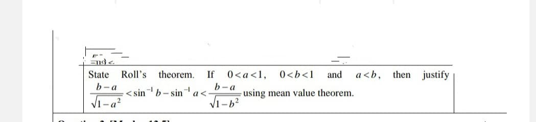 State
Roll's
theorem.
If
0<a<1,
0<b<1
and
a<b,
then justify
b- a
b-a
using mean value theorem.
V1-6?
< sinb- sina<
