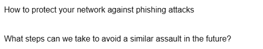 How to protect your network against phishing attacks
What steps can we take to avoid a similar assault in the future?