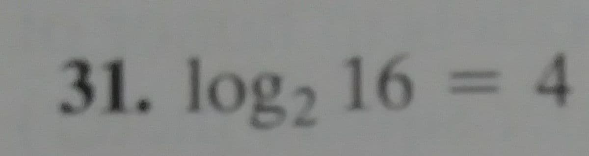 31. log, 16 = 4
