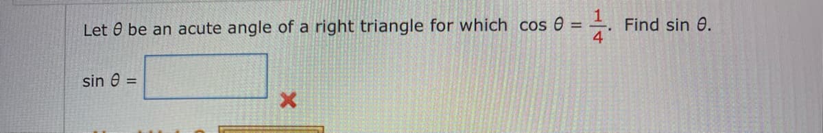 Let 8 be an acute angle of a right triangle for which cos 0 =
sin 8 =
X
Find sin 8.