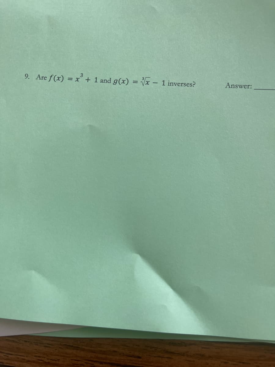 9. Are f(x) = x° + 1 and g(x) = Vx - 1 inverses?
Answer:
