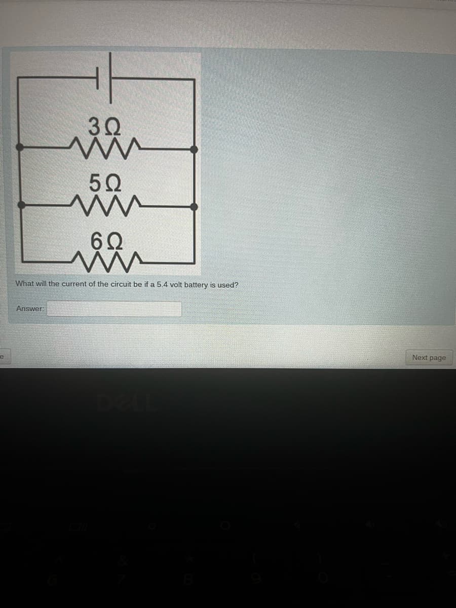 30
50
60
What will the current of the circuit be if a 5.4 volt battery is used?
Answer:
e
Next page
