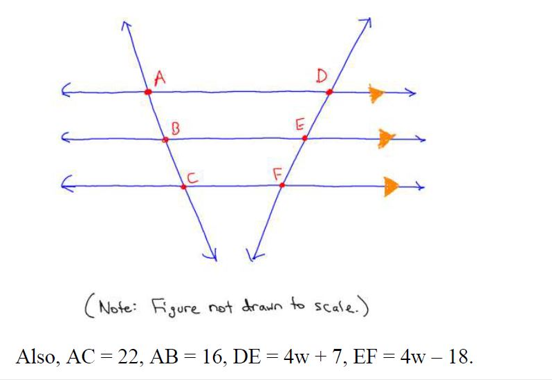 F,
(Note: Figure not drawn to scale.)
Also, AC = 22, AB = 16, DE = 4w + 7, EF = 4w – 18.
