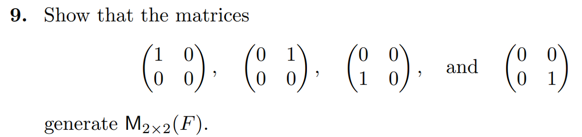 9. Show that the matrices
1
0
(6 ) ( ) ( ), and (89)
(8
9
9
1
generate M2x2(F).