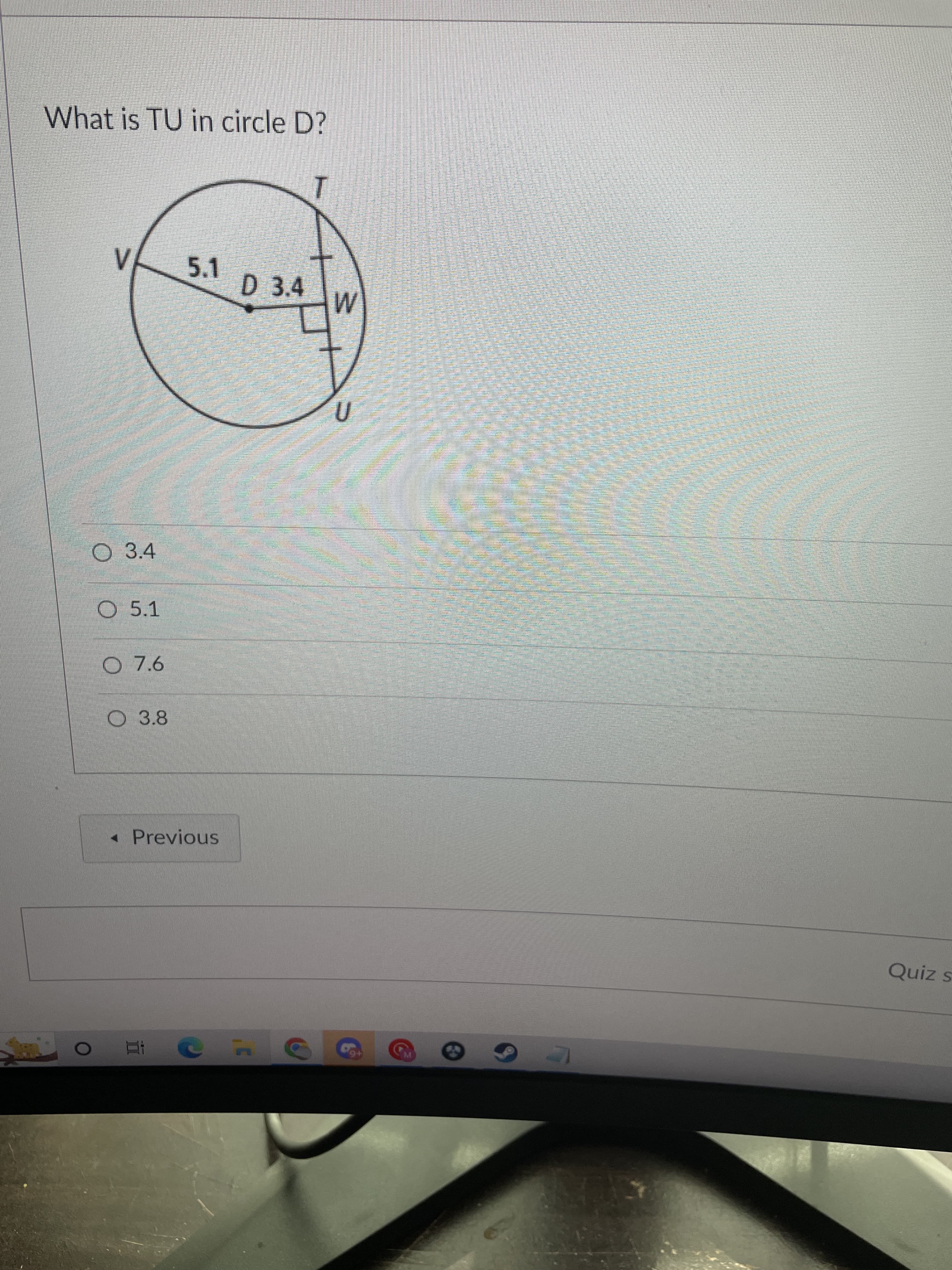What is TU in circle D?
1
5.1
D 3.4
O 3.4
O 5.1
O 7.6
- Previous
Quiz s
+
