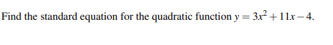 Find the standard equation for the quadratic function y = 3x² + 11x-4.