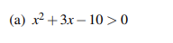 (a) x² + 3x-10 >0