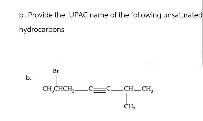 b. Provide the IUPAC name of the following unsaturated
hydrocarbons
b.
Br
CH3CHCH2C=
CHCH2.
C_CH_CH3
CH3