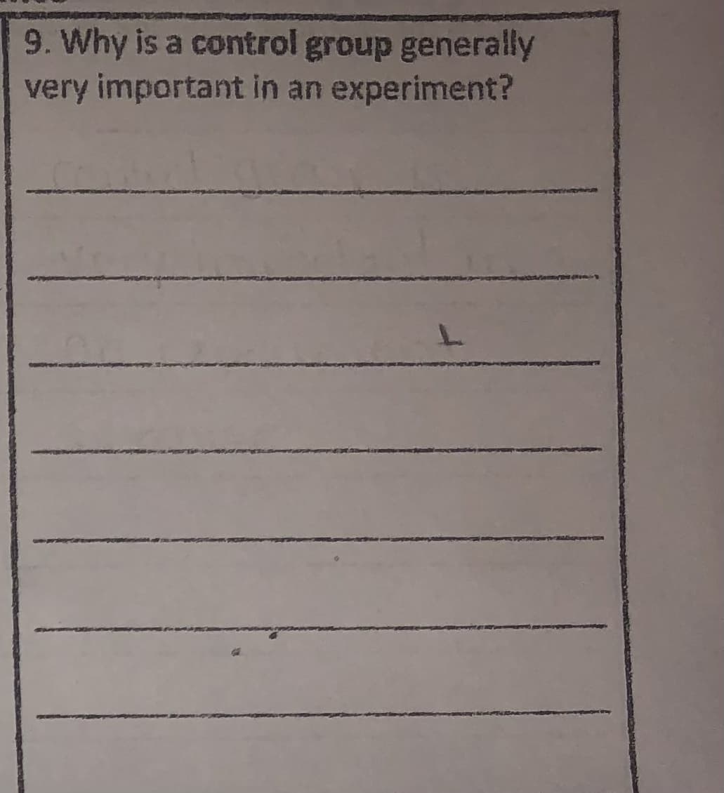 9. Why is a control group generally
very important in an experiment?
