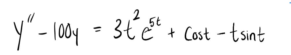 5t
y - 100y = 3t ě + Cost - tsint
%3D
