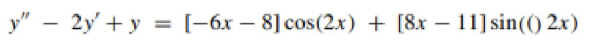 y" – 2y' + y = [-6x – 8] cos(2x) + [8x – 11] sin(() 2x)
%3D
