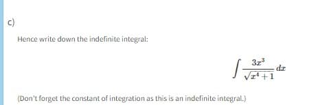 c)
Hence write down the indefinite integral:
(Don't forget the constant of integration as this is an indefinite integral.)
32³
1¹ +1
dz