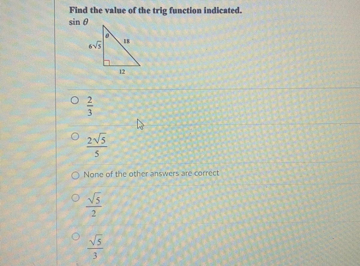 Find the value of the trig function indicated.
sin 0
18
ovs
12
O 2
O 215
2V5
O None of the other answers are correct
Vs
