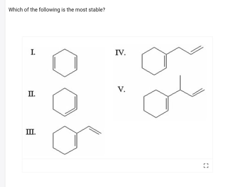 Which of the following is the most stable?
I.
IV.
V.
П.
II.
