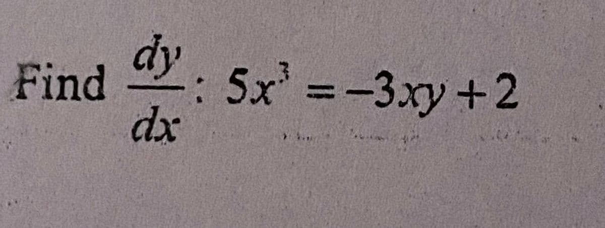 dy.
Find : 5x = -3xy+2
dx