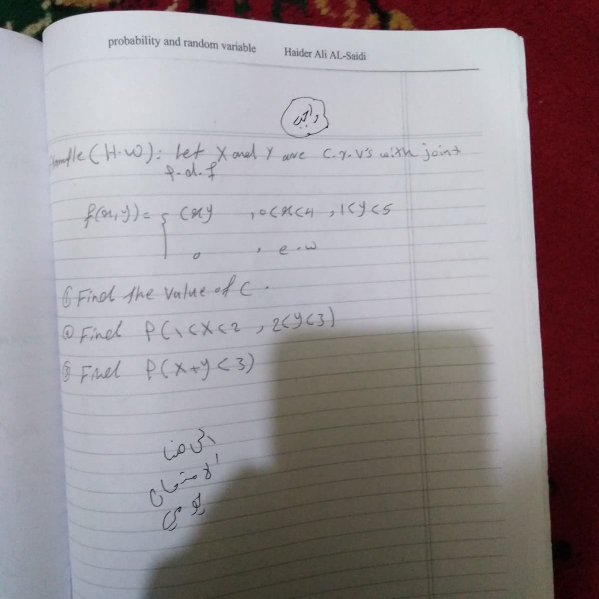 probability and random variable
Haider Ali AL-Saidi
le (H-O): let X aned Y awe C.4.Vs with joint
1ゃくKく4 →くす<s
e-.
G Findl the Value ofc.
O Finel PCicxくて→2くりくる)
Finel PCX+yく3)
