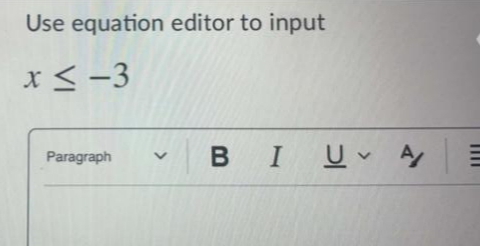 Use equation editor to input
x < -3
U - A E
Paragraph
>
