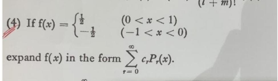 + m)!
(0 < * < 1)
(-1<* < 0)
(4) If f(x)
8.
expand f(x) in the form c,P,(x).
