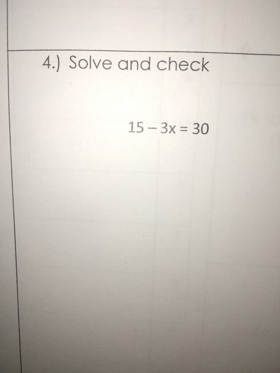 4.) Solve and check
15 -3x = 30
