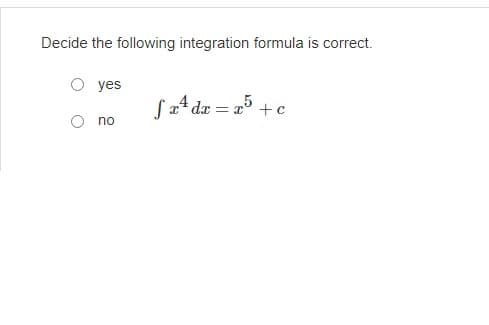 Decide the following integration formula is correct.
yes
no
fx² dx = x5 +
c