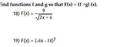 ind functions f and g so that F(x) = (f °g) (x).
18) F(x) =
V2x +6
19) F(x) = (-4x - 18)7
%3D
