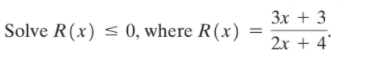 3x + 3
Solve R(x) < 0, where R(x)
2x + 4'
