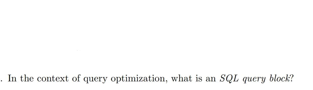 . In the context of query optimization, what is an SQL query block?