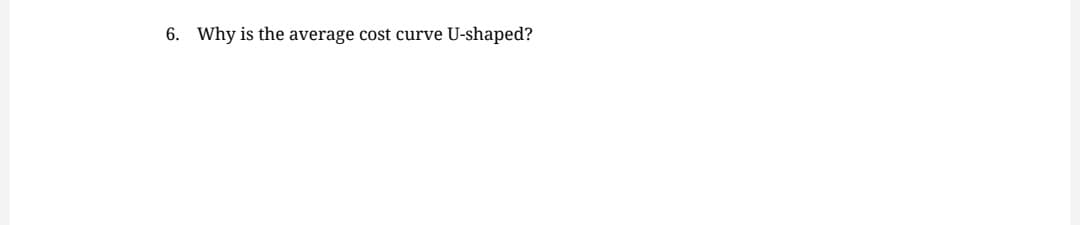 6. Why is the average cost curve U-shaped?