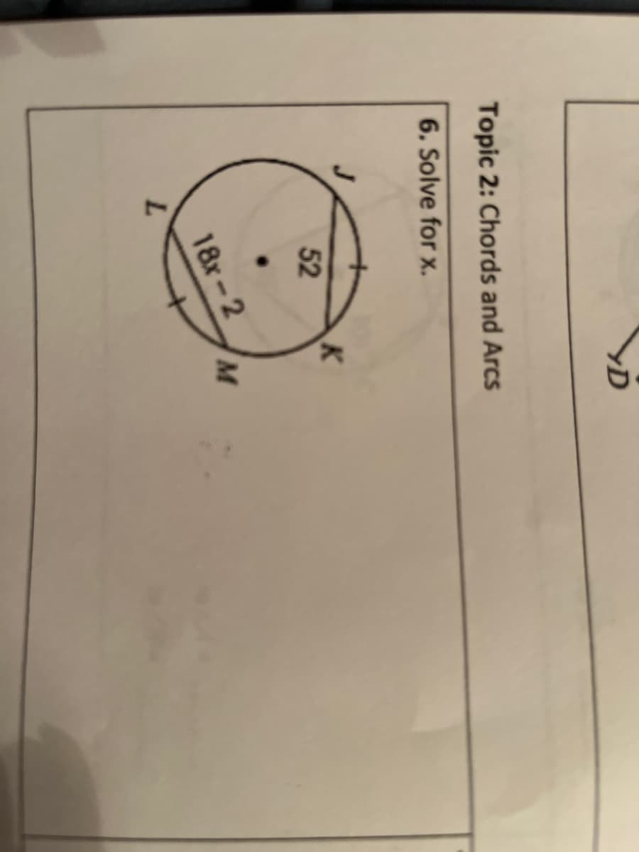 YD
Topic 2: Chords and Arcs
6. Solve for x.
K
52
18r-2
M
