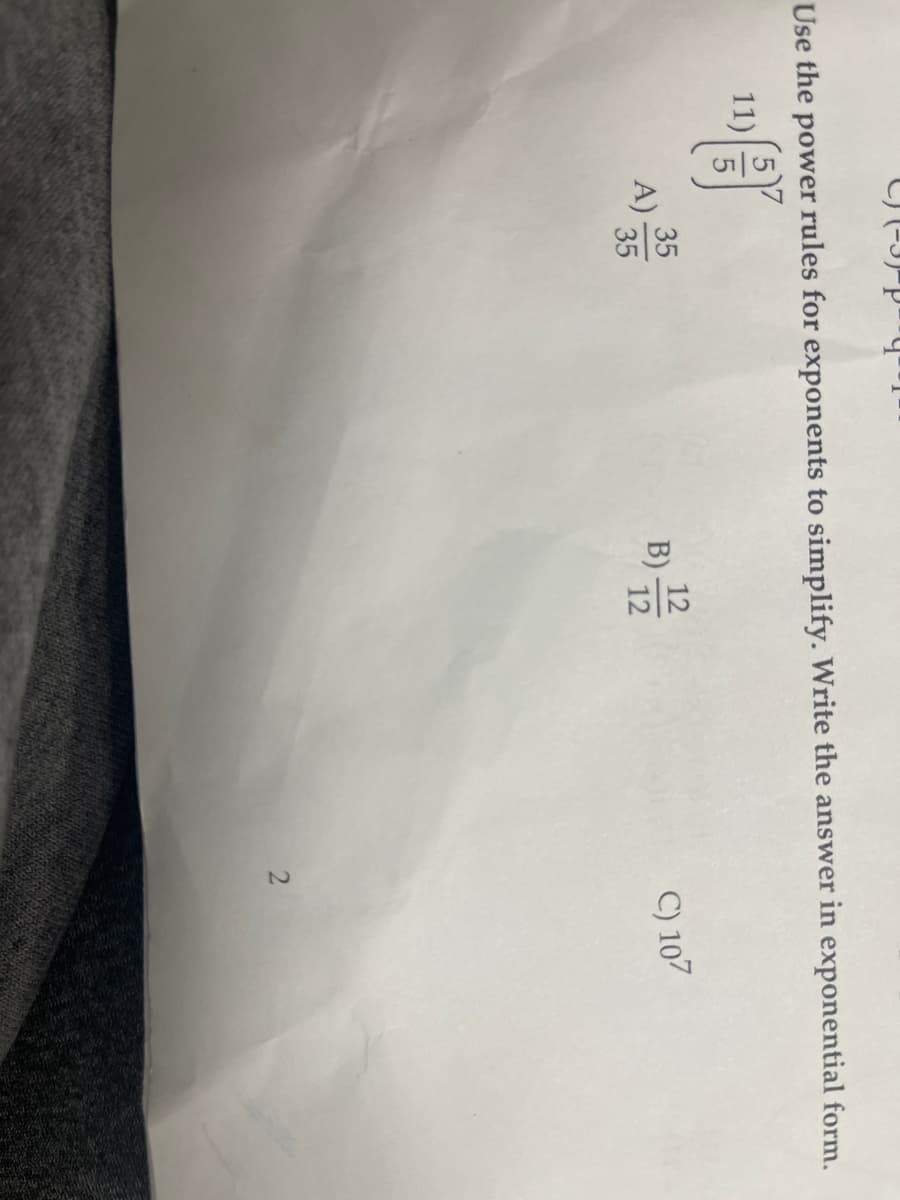 Use the power rules for exponents to simplify. Write the answer in exponential form.
11)
35
35
"P
A).
B) 12/2
2
C) 107