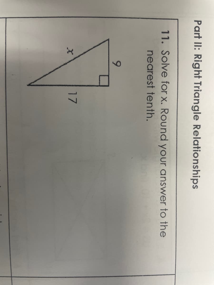 Part II: Right Triangle Relationships
11. Solve for x. Round your answer to the
nearest tenth.
9
17