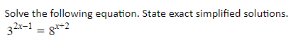 Solve the following equation. State exact simplified solutions.
32x-1 = g*-2
