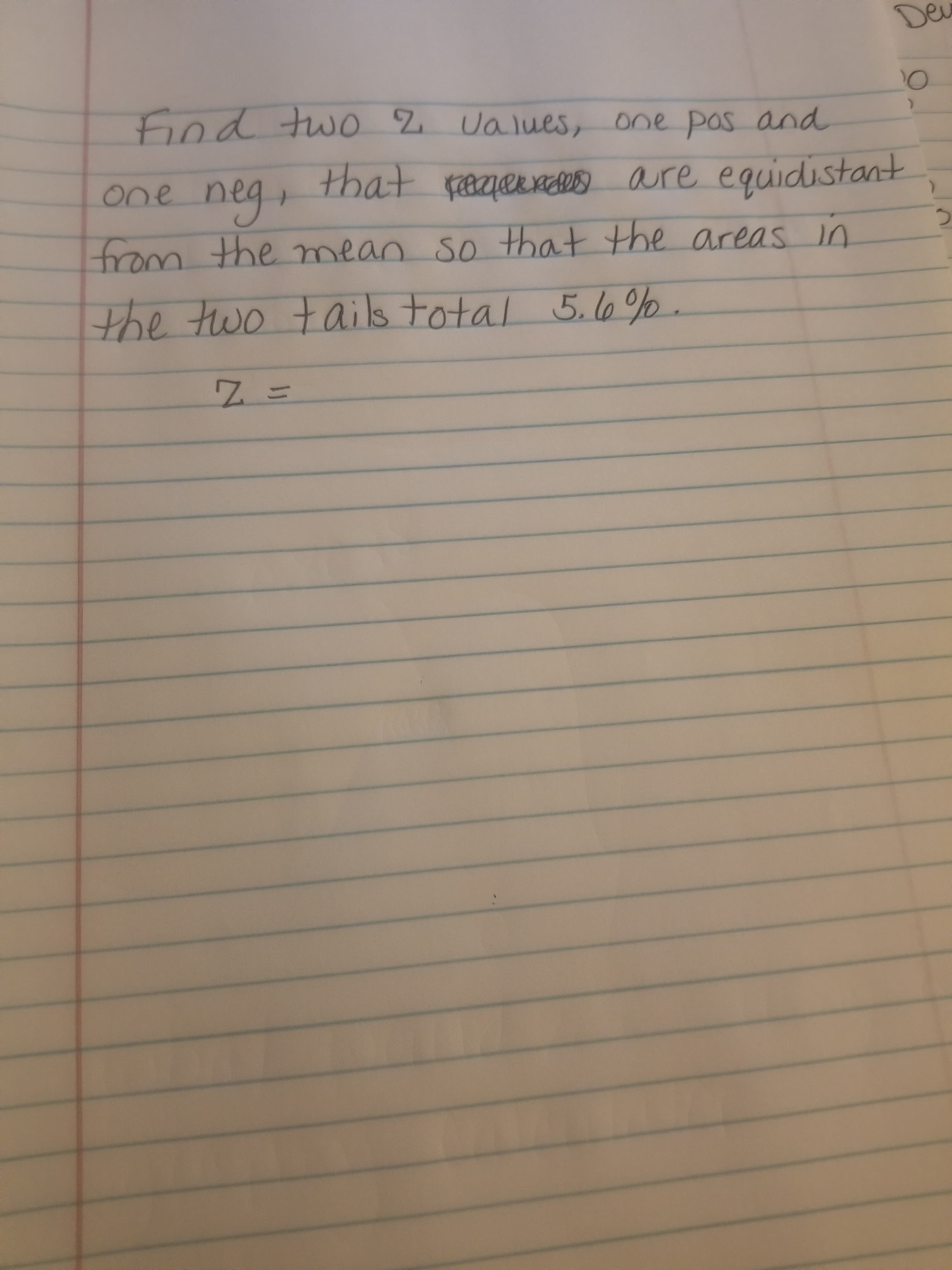 De
hod two Z Ualues,
one pos and
that faer
aure equidistant
one
neg
rom the mean so that the areas in
the two tails total 5.lo%o
11
