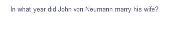 In what year did John von Neumann marry his wife?
