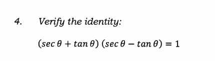 4.
Verify the identity:
(sec e + tan 0) (sec 0 – tan 0) = 1

