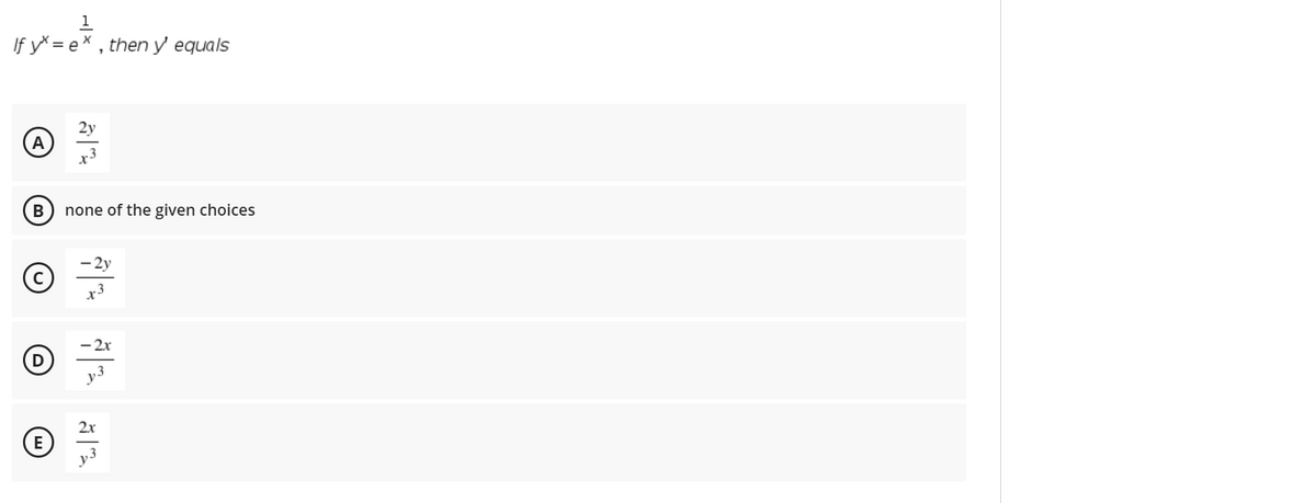 1
If y* = ex , then y' equals
В
none of the given choices
- 2y
x3
- 2x
2x
E
