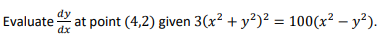 Evaluate
dx
dy
at point (4,2) given 3(x² + y²)² = 100(x² – y²).
