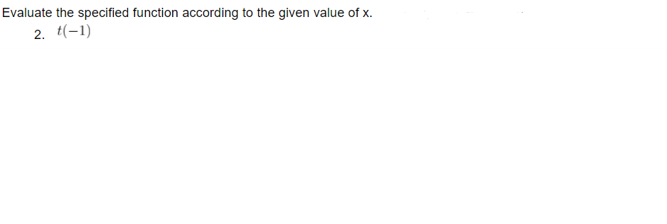 Evaluate the specified function according to the given value of x.
2. t(-1)
