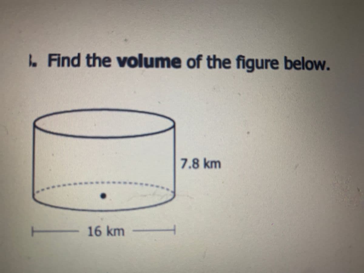 L Find the volume of the figure below.
7.8 km
16km
