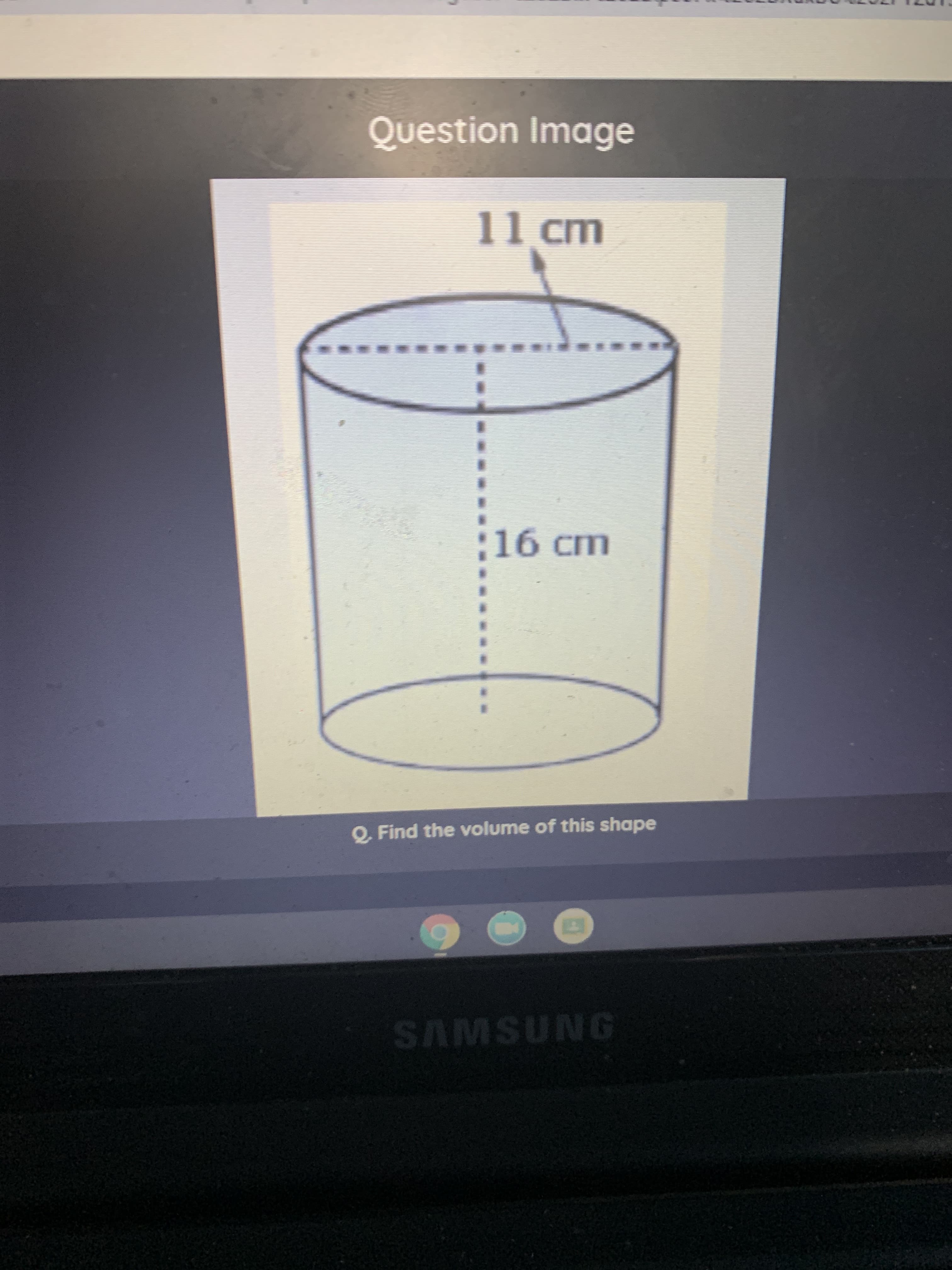 11 cm
16 cm
Q Find the volume of this shape
