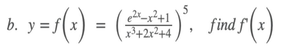 =r(+) =
s(x)
5
e2x_x²+1
x³+2x²+4
find f'( x
b. y =.
