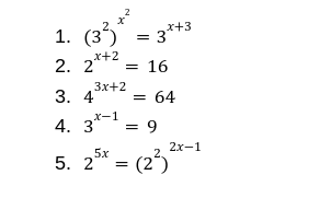 1. (33)
2. 2*+2
3
= 3*+3
= 16
Зx+2
3. 4
64
-1
4. 3*
= 9
2х-1
5. 2* = (2)
= (23
