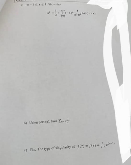 a) let-1 ≤x≤ 1. Show that
+(-1) cos(x)
b) Using part (a), find En=1/1/2
c) Find The type of singularity of f(z) = f(z)=(x-1)