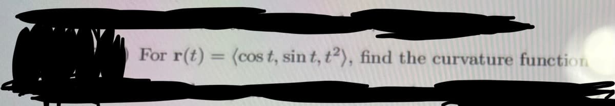 For r(t) = (cost, sin t, t2), find the curvature function