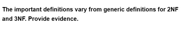 The important definitions vary from generic definitions for 2NF
and 3NF. Provide evidence.