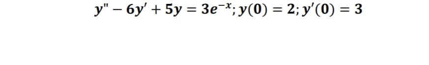 у" - бу + 5у %3 Зе *; у (0) — 2; у'(0) — 3
