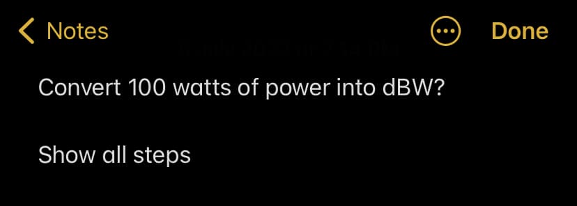 Notes
8
5 July 2022 at 2:14 PM
Convert 100 watts of power into dBW?
Show all steps
Done